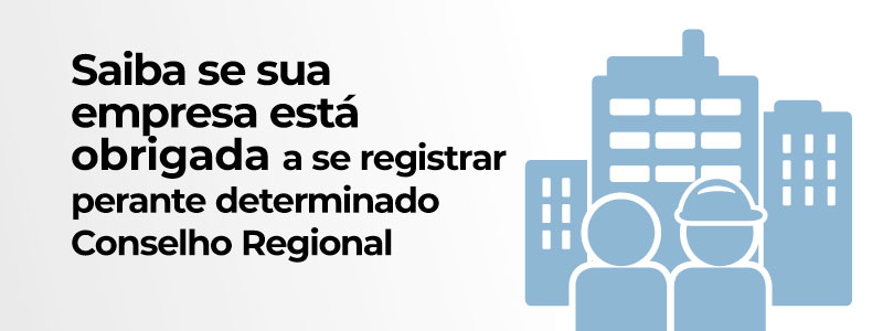 Você está visualizando atualmente Saiba se sua empresa está obrigada a se registrar perante determinado Conselho Regional